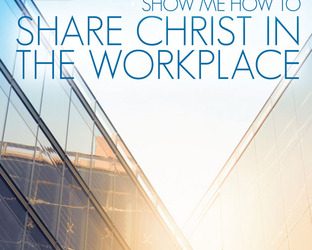 Show Me How to Share Christ in the Workplace by R. Larry Moyer