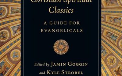 Reading the Christian Spiritual Classics: A Guide for Evangelicals by Jamin Goggin and Kyle Strobel