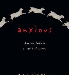 How (and why) to live life worry-free: A review of Anxious by Amy Simpson