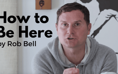 Rob Bell on How to Be Here [+Video]